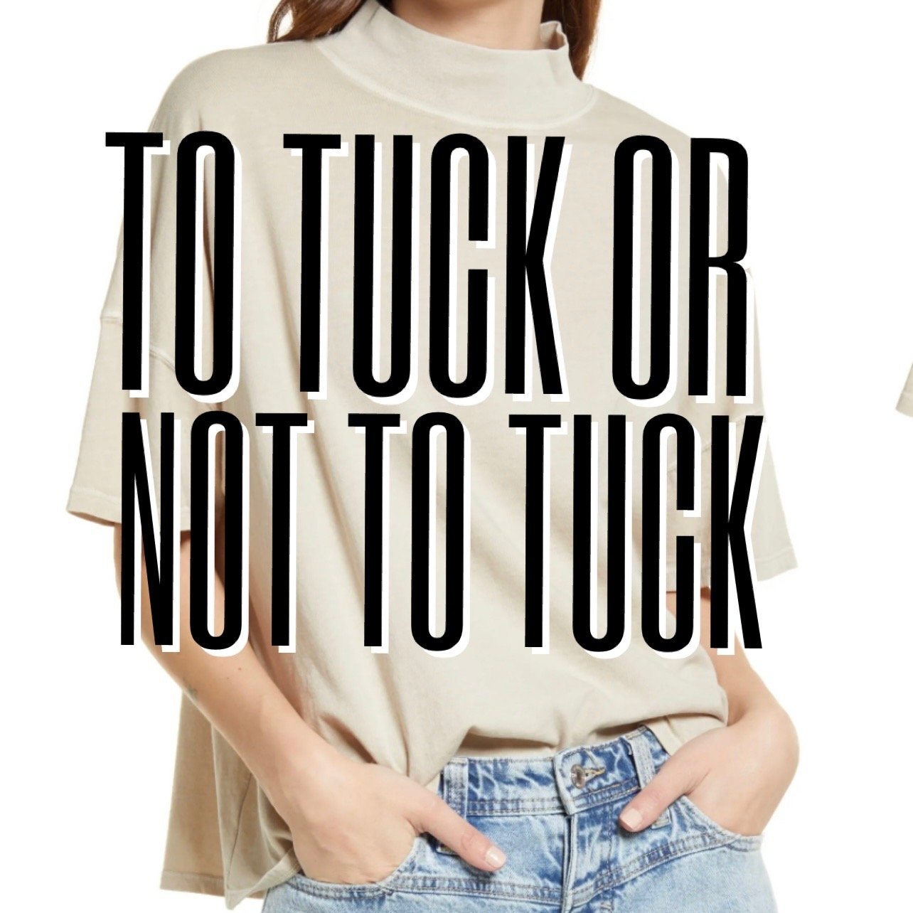 When to Tuck, When Not to Tuck, and What Tuck to Choose When You